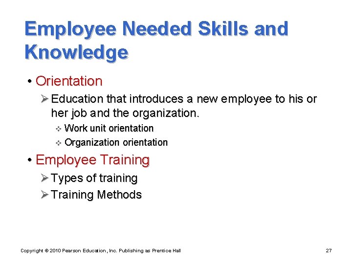 Employee Needed Skills and Knowledge • Orientation Ø Education that introduces a new employee