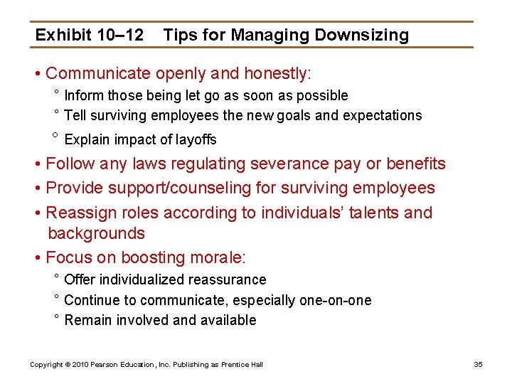 Exhibit 10– 12 Tips for Managing Downsizing • Communicate openly and honestly: ° Inform