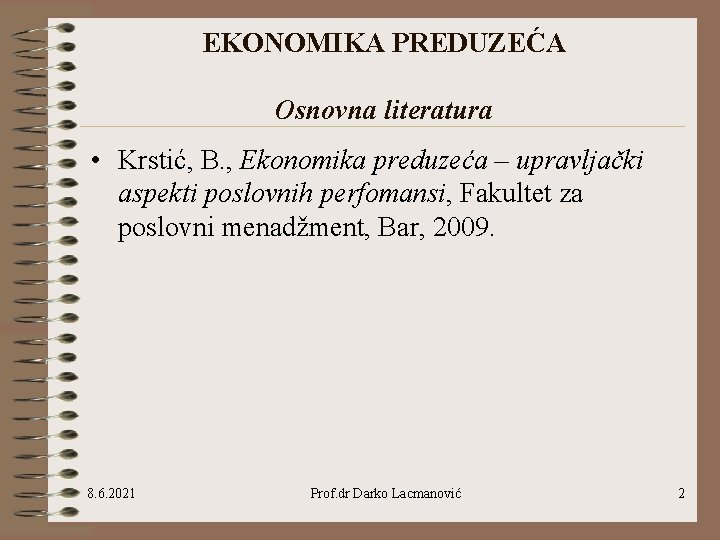 EKONOMIKA PREDUZEĆA Osnovna literatura • Krstić, B. , Ekonomika preduzeća – upravljački aspekti poslovnih