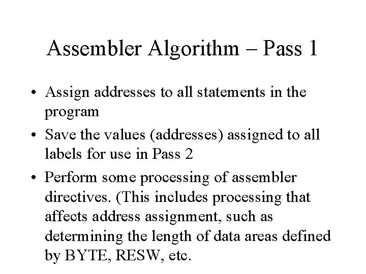 Assembler Algorithm – Pass 1 • Assign addresses to all statements in the program