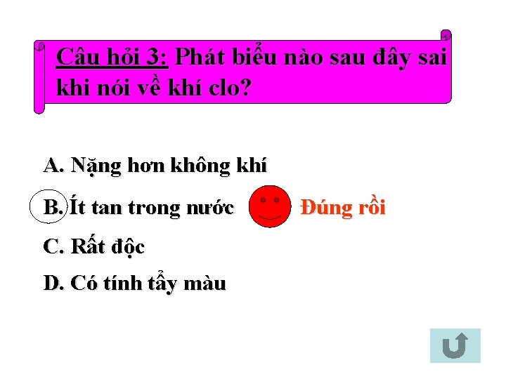 Câu hỏi 3: Phát biểu nào sau đây sai khi nói về khí clo?