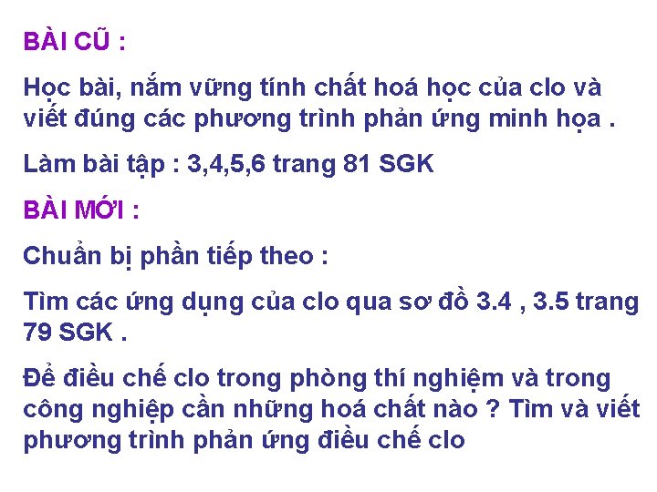 BÀI CŨ : Học bài, nắm vững tính chất hoá học của clo và