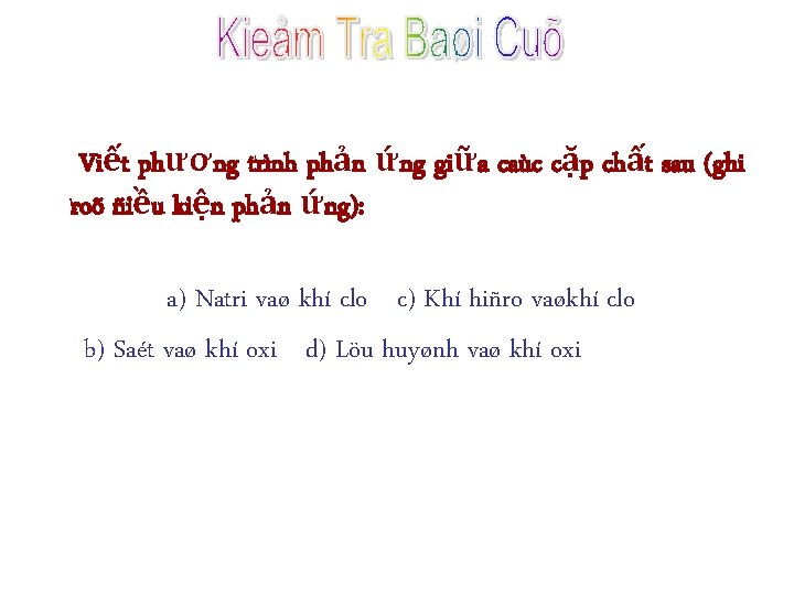 Viết phương trình phản ứng giữa caùc cặp chất sau (ghi roõ ñiều kiện