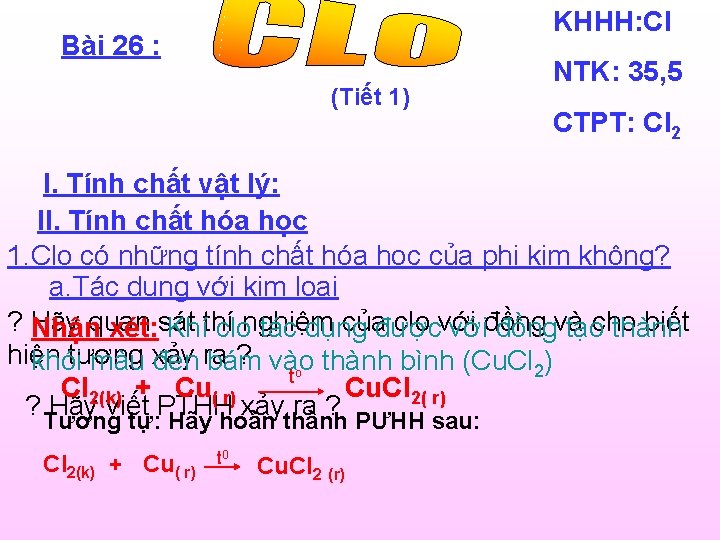 KHHH: Cl Bài 26 : (Tiết 1) NTK: 35, 5 CTPT: Cl 2 I.