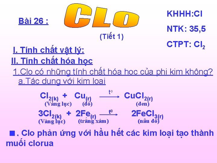 KHHH: Cl Bài 26 : NTK: 35, 5 (Tiết 1) CTPT: Cl 2 I.