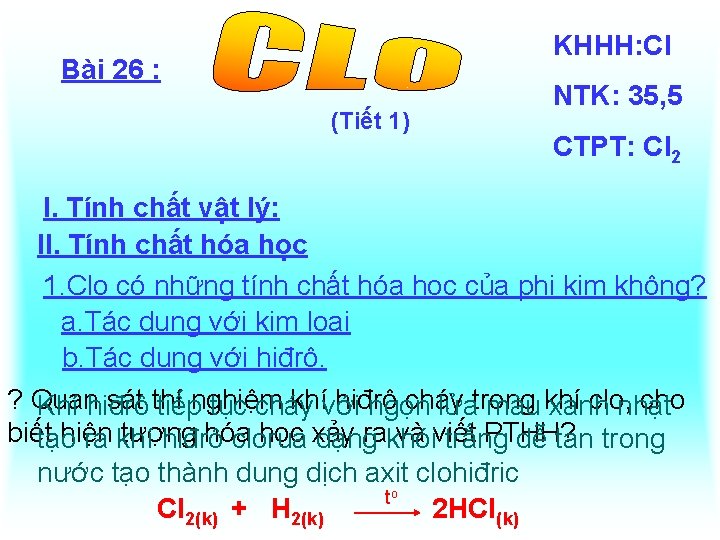 KHHH: Cl Bài 26 : (Tiết 1) NTK: 35, 5 CTPT: Cl 2 I.