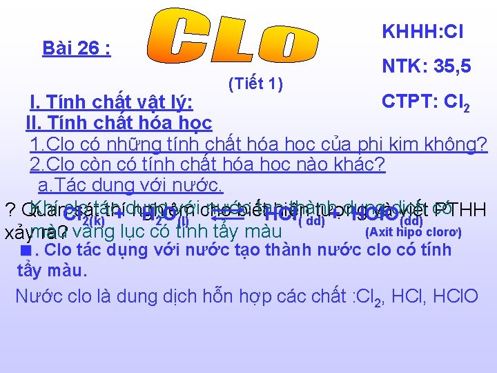 KHHH: Cl Bài 26 : (Tiết 1) NTK: 35, 5 CTPT: Cl 2 I.