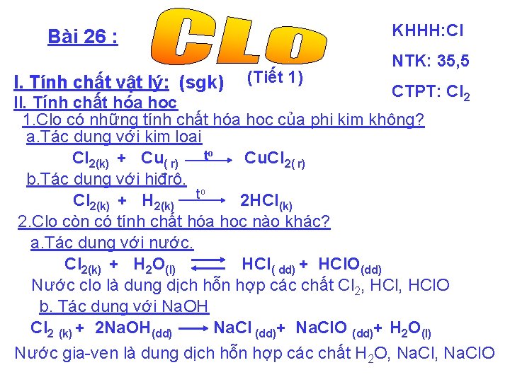 KHHH: Cl Bài 26 : I. Tính chất vật lý: (sgk) (Tiết 1) NTK: