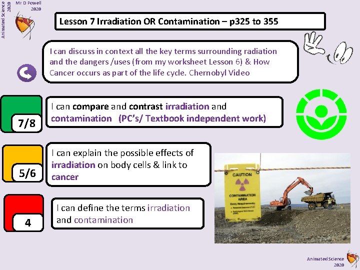 Animated Science 2020 Mr D Powell 2020 Lesson 7 Irradiation OR Contamination – p
