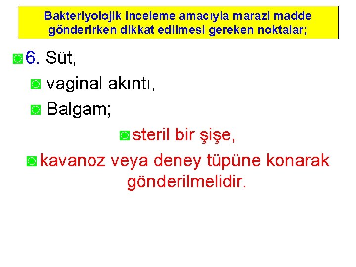 Bakteriyolojik inceleme amacıyla marazi madde gönderirken dikkat edilmesi gereken noktalar; ◙ 6. Süt, ◙