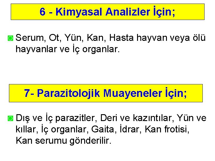 6 - Kimyasal Analizler İçin; ◙ Serum, Ot, Yün, Kan, Hasta hayvan veya ölü