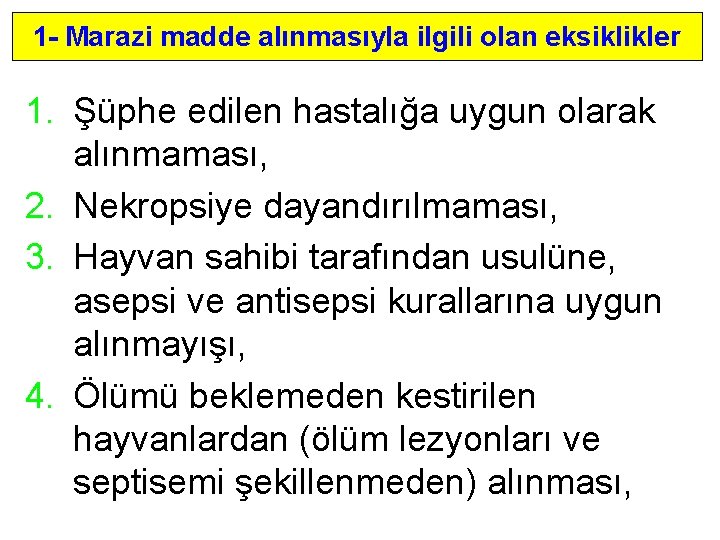 1 - Marazi madde alınmasıyla ilgili olan eksiklikler 1. Şüphe edilen hastalığa uygun olarak