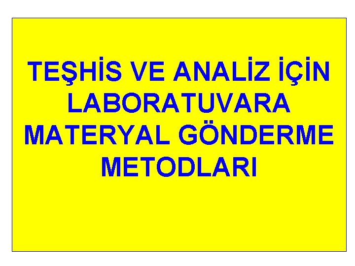 TEŞHİS VE ANALİZ İÇİN LABORATUVARA MATERYAL GÖNDERME METODLARI 