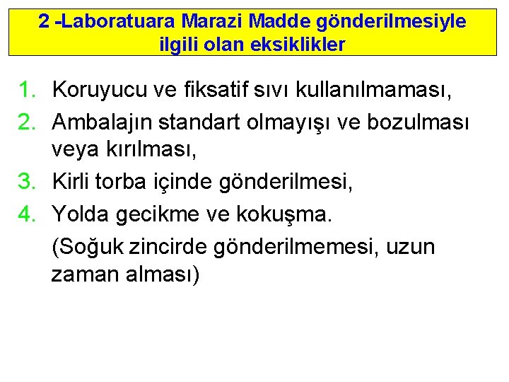 2 -Laboratuara Marazi Madde gönderilmesiyle ilgili olan eksiklikler 1. Koruyucu ve fiksatif sıvı kullanılmaması,