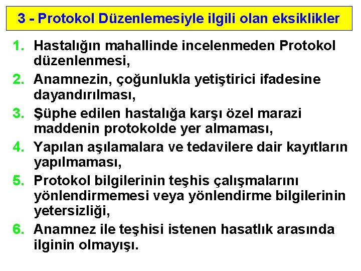 3 - Protokol Düzenlemesiyle ilgili olan eksiklikler 1. Hastalığın mahallinde incelenmeden Protokol düzenlenmesi, 2.
