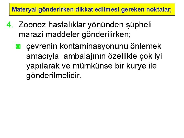 Materyal gönderirken dikkat edilmesi gereken noktalar; 4. Zoonoz hastalıklar yönünden şüpheli marazi maddeler gönderilirken;