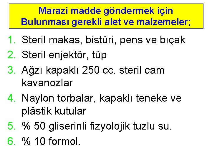 Marazi madde göndermek için Bulunması gerekli alet ve malzemeler; 1. Steril makas, bistüri, pens