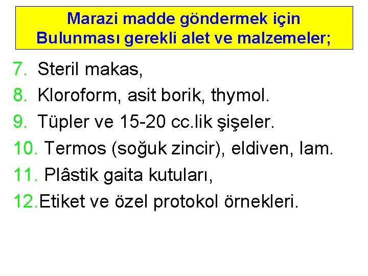 Marazi madde göndermek için Bulunması gerekli alet ve malzemeler; 7. Steril makas, 8. Kloroform,
