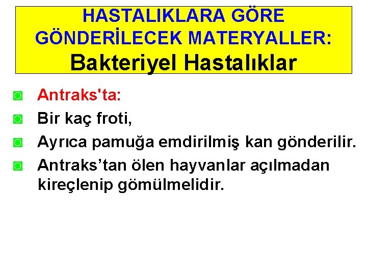 HASTALIKLARA GÖRE GÖNDERİLECEK MATERYALLER: Bakteriyel Hastalıklar ◙ ◙ Antraks'ta: Bir kaç froti, Ayrıca pamuğa
