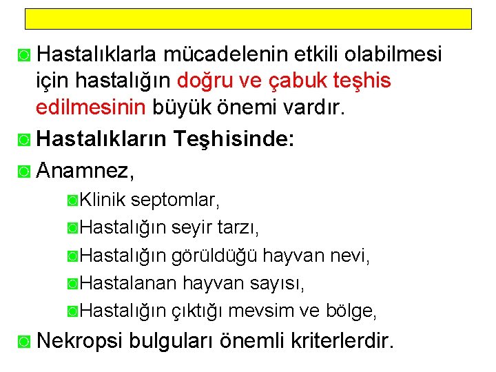 ◙ Hastalıklarla mücadelenin etkili olabilmesi için hastalığın doğru ve çabuk teşhis edilmesinin büyük önemi