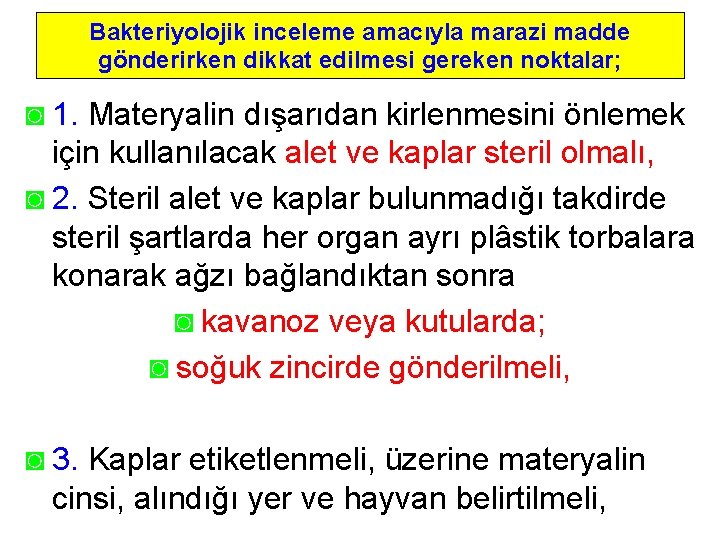 Bakteriyolojik inceleme amacıyla marazi madde gönderirken dikkat edilmesi gereken noktalar; ◙ 1. Materyalin dışarıdan