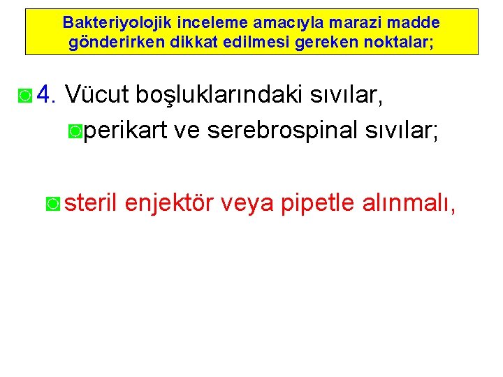 Bakteriyolojik inceleme amacıyla marazi madde gönderirken dikkat edilmesi gereken noktalar; ◙ 4. Vücut boşluklarındaki