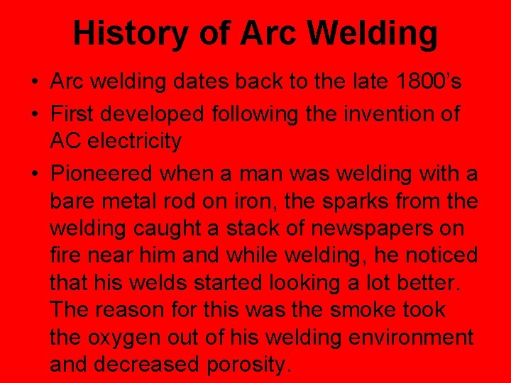 History of Arc Welding • Arc welding dates back to the late 1800’s •