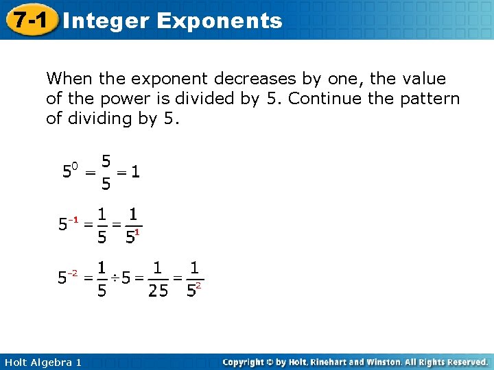 7 -1 Integer Exponents When the exponent decreases by one, the value of the