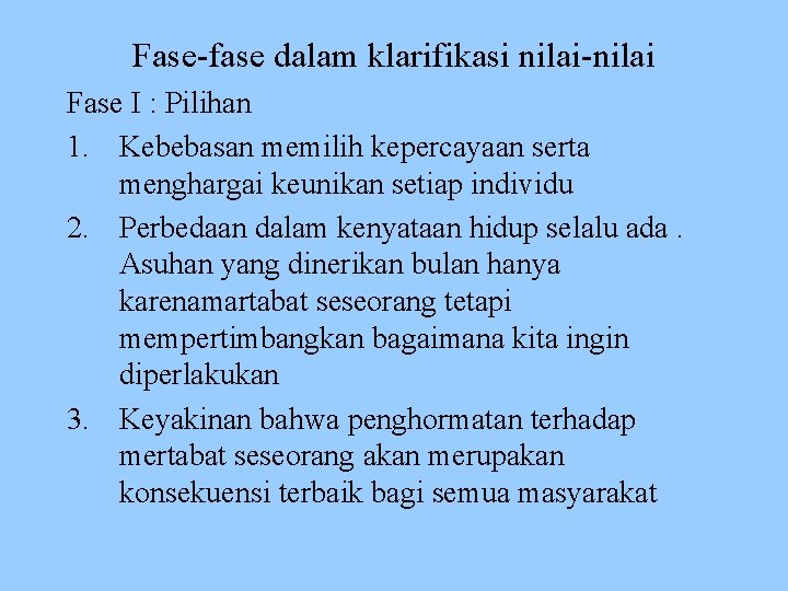 Fase-fase dalam klarifikasi nilai-nilai Fase I : Pilihan 1. Kebebasan memilih kepercayaan serta menghargai