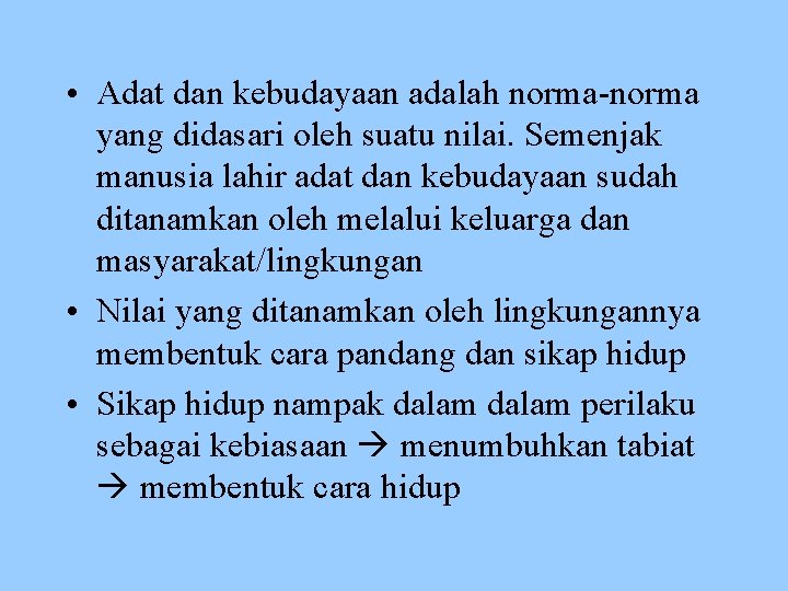  • Adat dan kebudayaan adalah norma-norma yang didasari oleh suatu nilai. Semenjak manusia