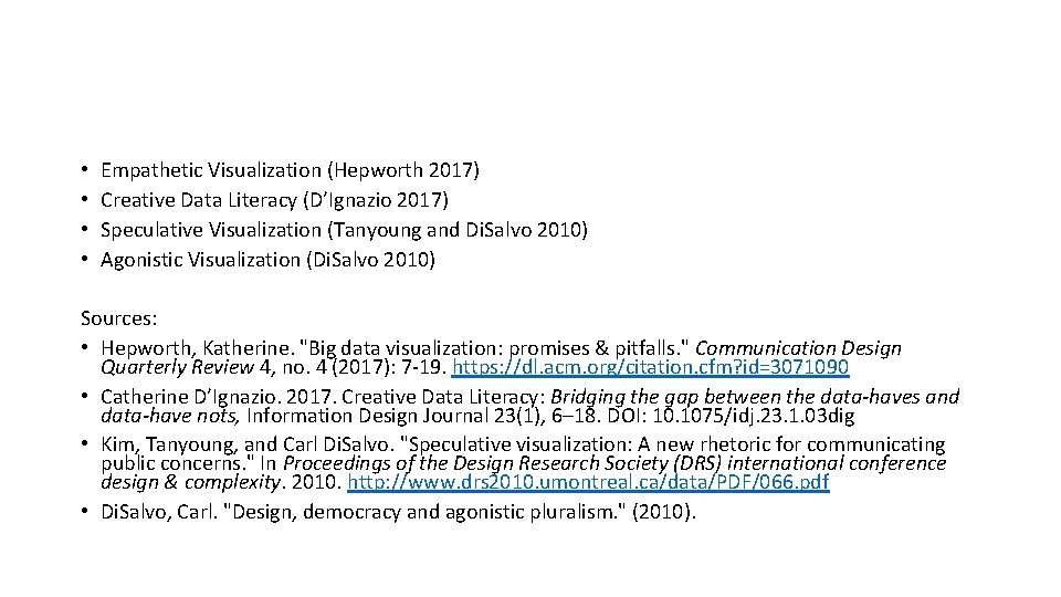 • • Empathetic Visualization (Hepworth 2017) Creative Data Literacy (D’Ignazio 2017) Speculative Visualization • • Empathetic Visualization (Hepworth 2017) Creative Data Literacy (D’Ignazio 2017) Speculative Visualization