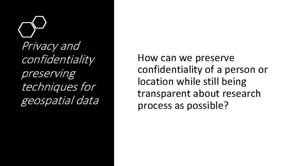 Privacy and confidentiality preserving techniques for geospatial data How can we preserve confidentiality of Privacy and confidentiality preserving techniques for geospatial data How can we preserve confidentiality of