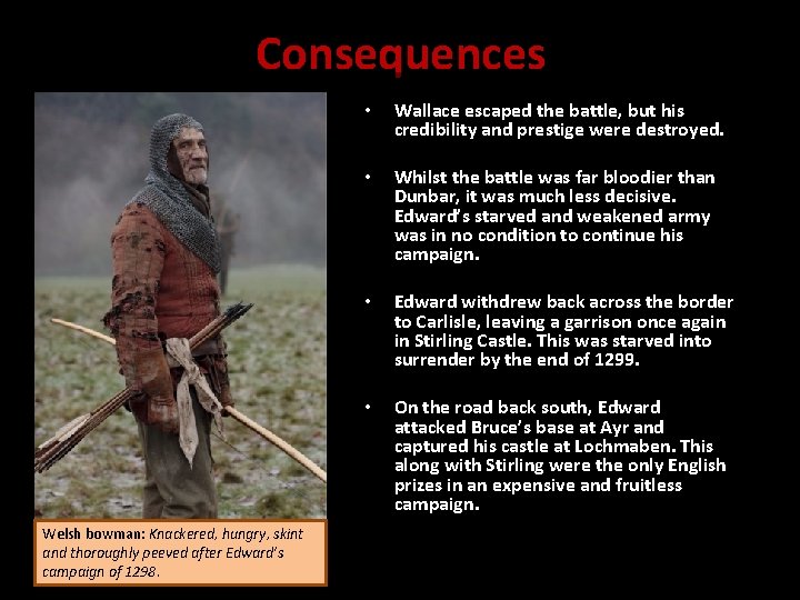 Consequences Welsh bowman: Knackered, hungry, skint and thoroughly peeved after Edward’s campaign of 1298.