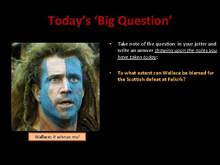 Today’s ‘Big Question’ Wallace: It wisnae me! • Take note of the question in