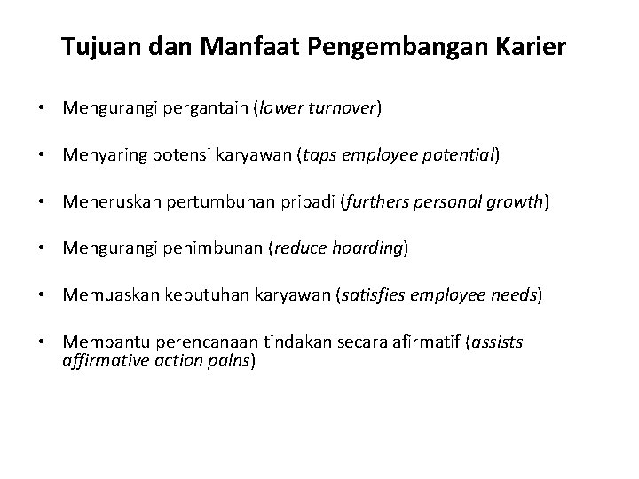 Tujuan dan Manfaat Pengembangan Karier • Mengurangi pergantain (lower turnover) • Menyaring potensi karyawan