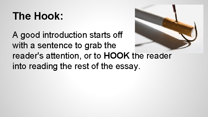 The Hook: A good introduction starts off with a sentence to grab the reader's