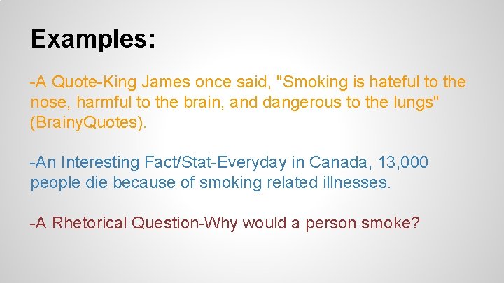 Examples: -A Quote-King James once said, "Smoking is hateful to the nose, harmful to
