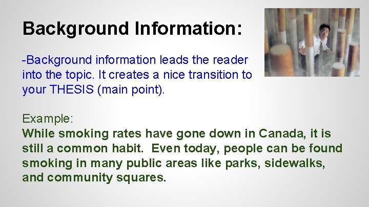 Background Information: -Background information leads the reader into the topic. It creates a nice