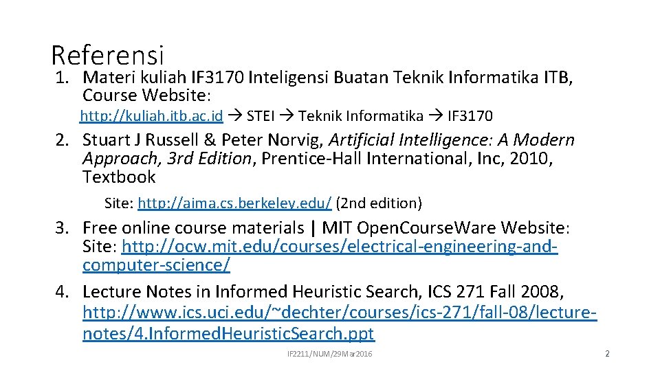 Referensi 1. Materi kuliah IF 3170 Inteligensi Buatan Teknik Informatika ITB, Course Website: http: