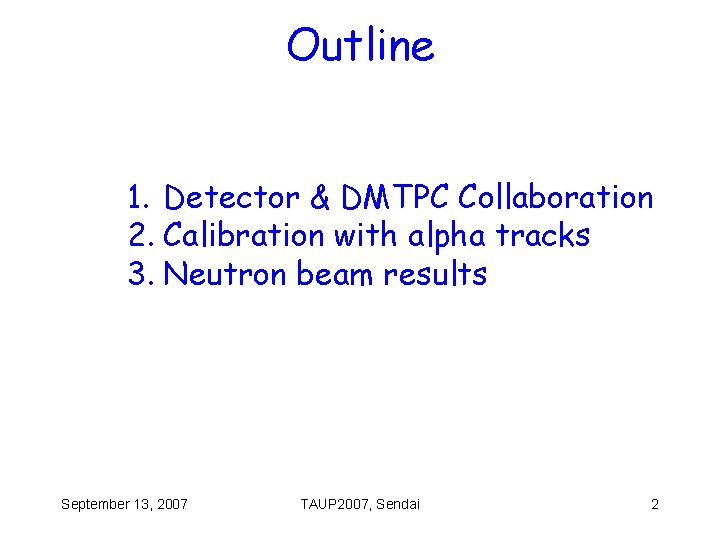 Outline 1. Detector & DMTPC Collaboration 2. Calibration with alpha tracks 3. Neutron beam