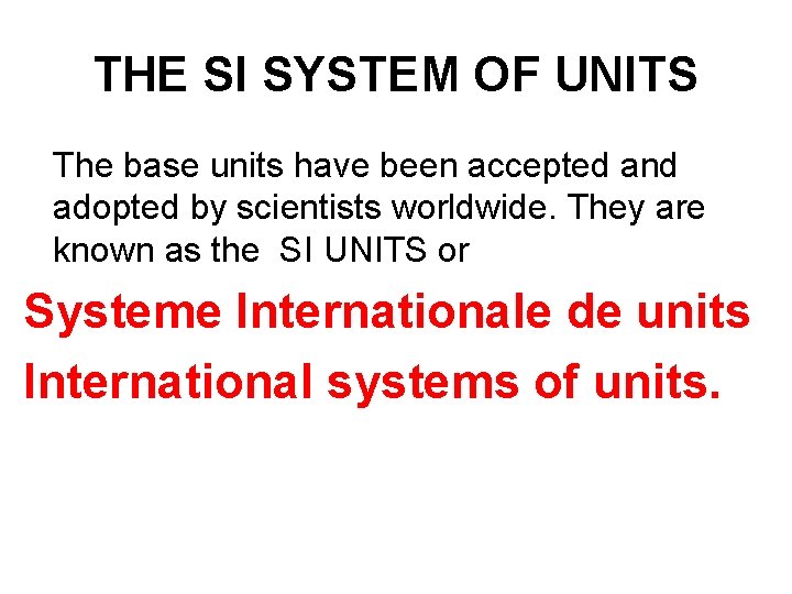 THE SI SYSTEM OF UNITS The base units have been accepted and adopted by