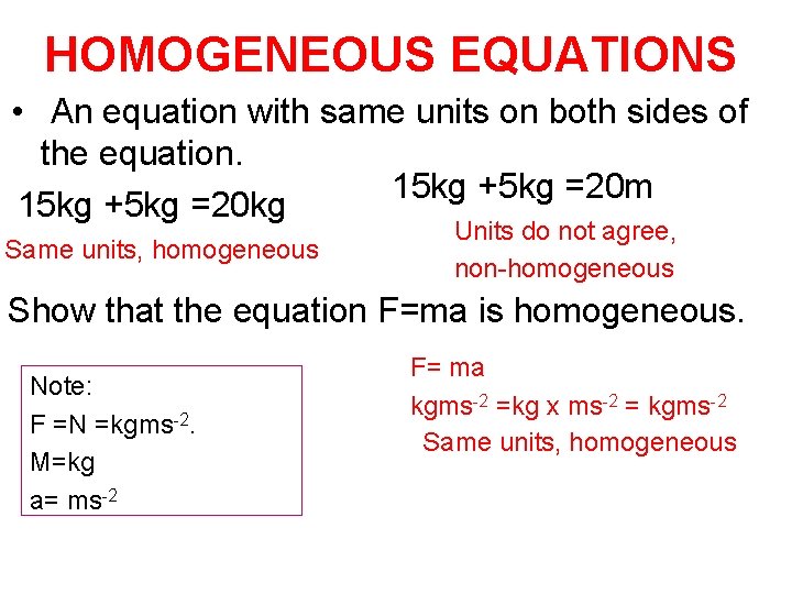 HOMOGENEOUS EQUATIONS • An equation with same units on both sides of the equation.
