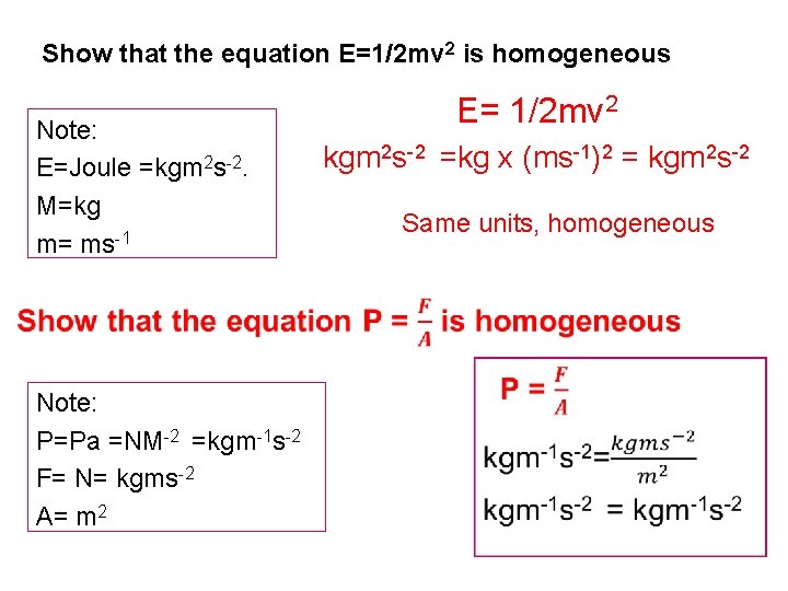 Show that the equation E=1/2 mv 2 is homogeneous Note: E=Joule =kgm 2 s-2.