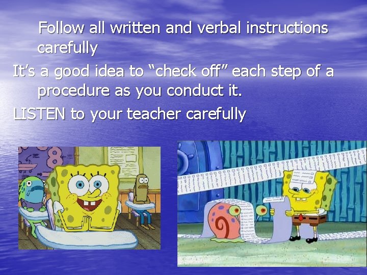 Follow all written and verbal instructions carefully It’s a good idea to “check off”