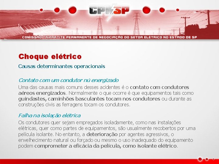 Choque elétrico Causas determinantes operacionais Contato com um condutor nú energizado Uma das causas