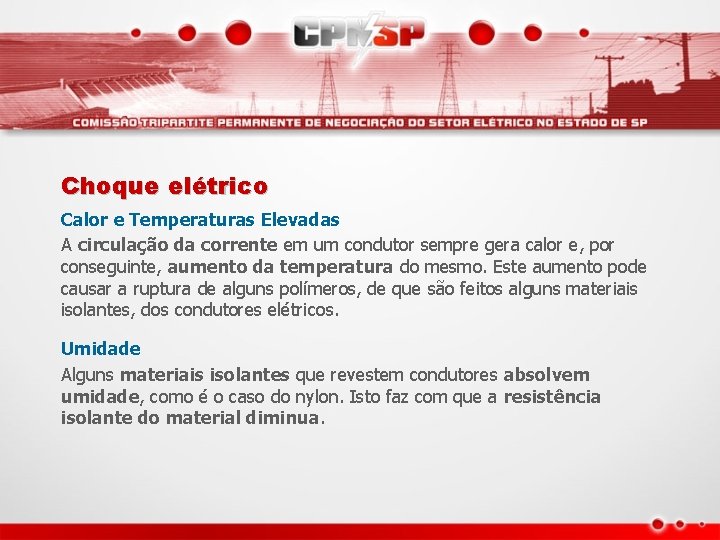 Choque elétrico Calor e Temperaturas Elevadas A circulação da corrente em um condutor sempre