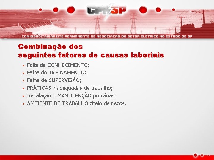 Combinação dos seguintes fatores de causas laboriais • • • Falta de CONHECIMENTO; Falha