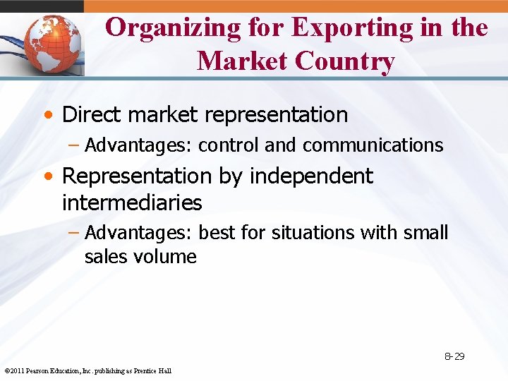 Organizing for Exporting in the Market Country • Direct market representation – Advantages: control