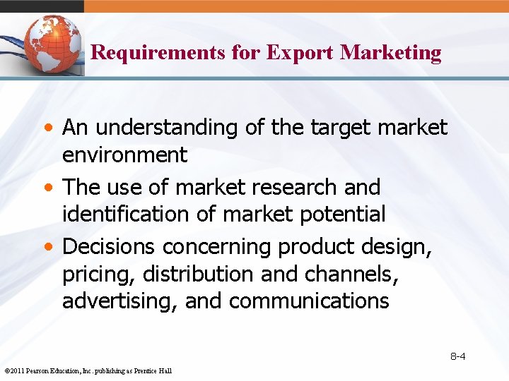 Requirements for Export Marketing • An understanding of the target market environment • The