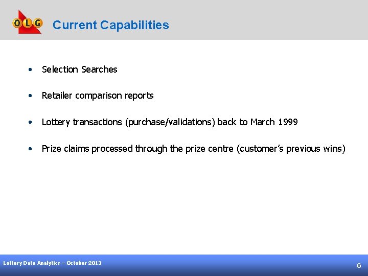 Current Capabilities • Selection Searches • Retailer comparison reports • Lottery transactions (purchase/validations) back